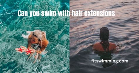 Can You Swim with Sewed-In Hair Extensions? A Detailed Discussion