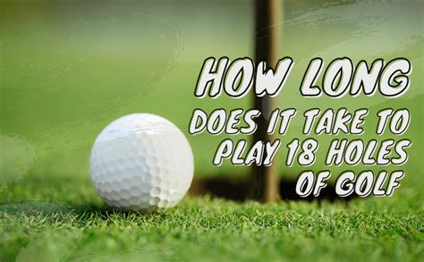 how long should 18 holes of golf take: A Delve into the Variables and Unspoken Rules of the Game